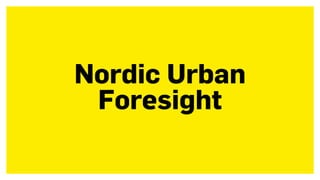 Nordic Urban  
Foresight
 