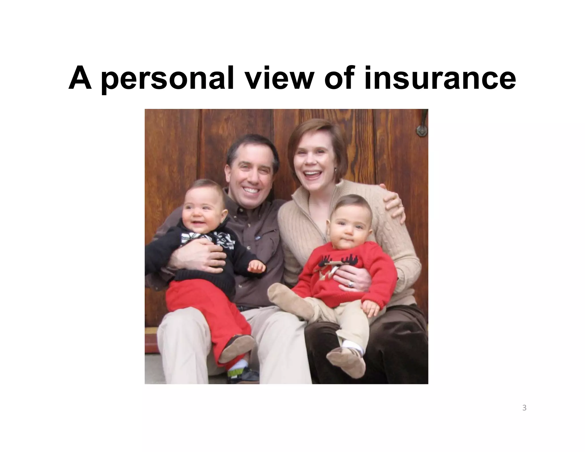 A personal view of insurance




                               3 
 