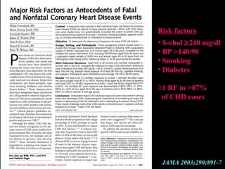 Risk factorsRisk factors
• S-cholS-chol ≥≥240 mg/dl240 mg/dl
• BP >140/90BP >140/90
• SmokingSmoking
• DiabetesDiabetes
≥1 RF in >87%1 RF in >87%
of CHD casesof CHD cases
JAMA 2003;290:891-7
 