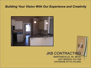 [object Object],JKB CONTRACTING MARTINSVILLE, IN. 46151 JEFF BENSON 753-7326 KATHERINE PITTS 376-2694   