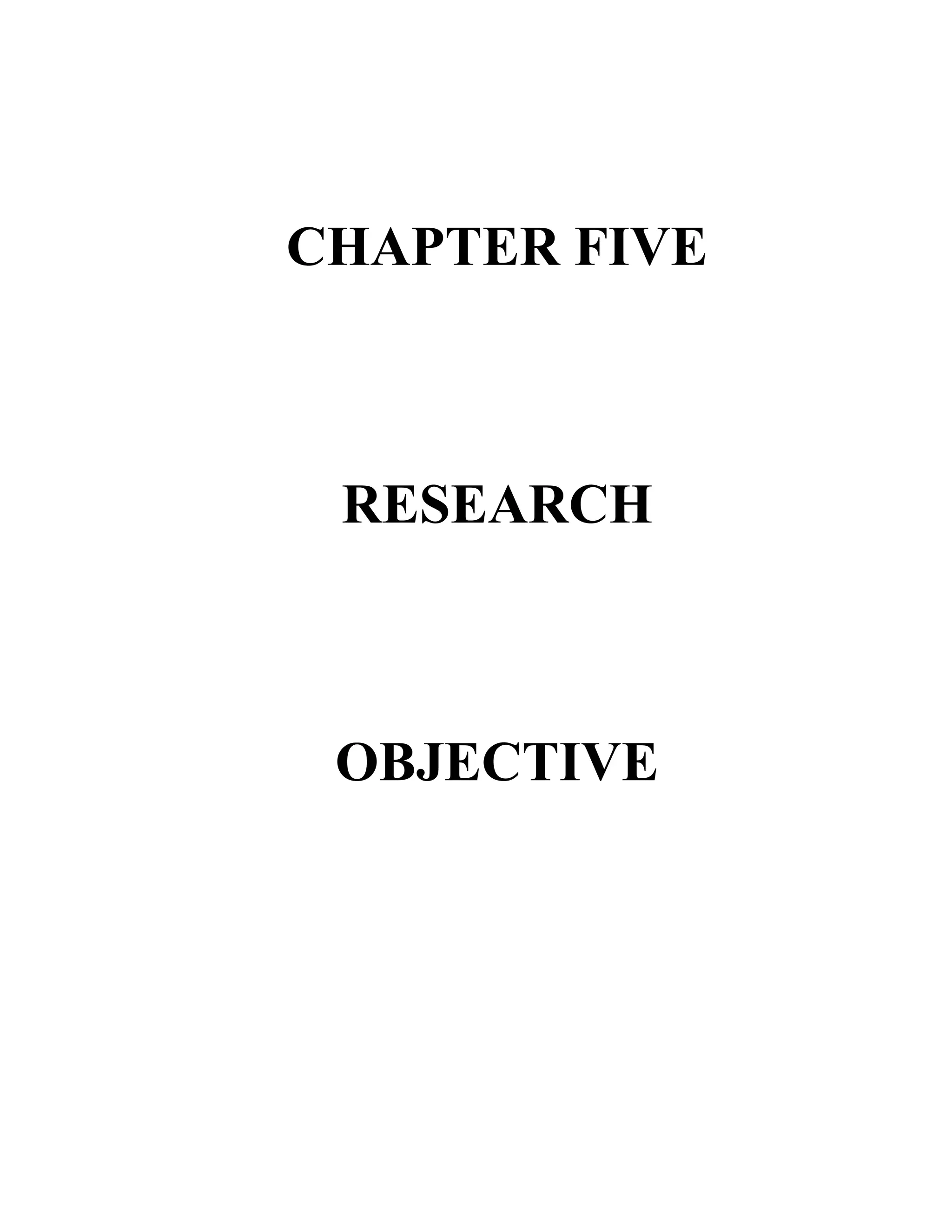 CHAPTER FIVE



 RESEARCH



 OBJECTIVE
 