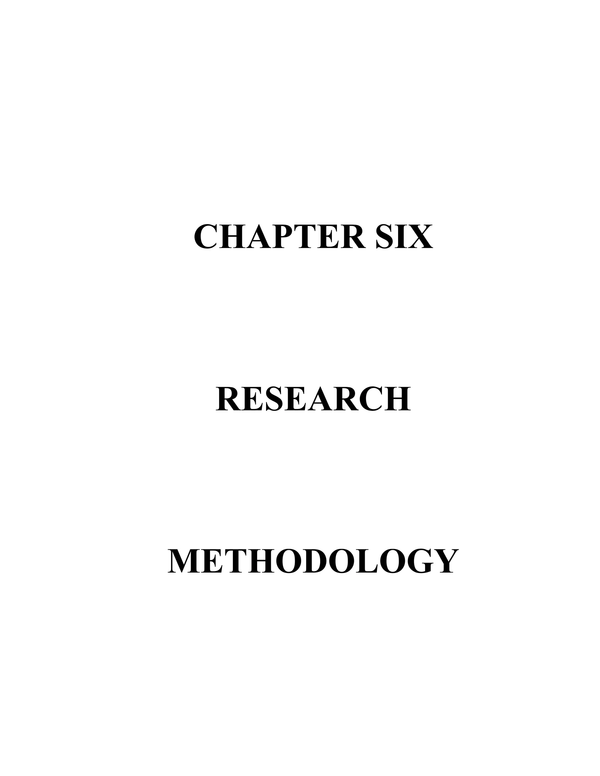 CHAPTER SIX



 RESEARCH



METHODOLOGY
 