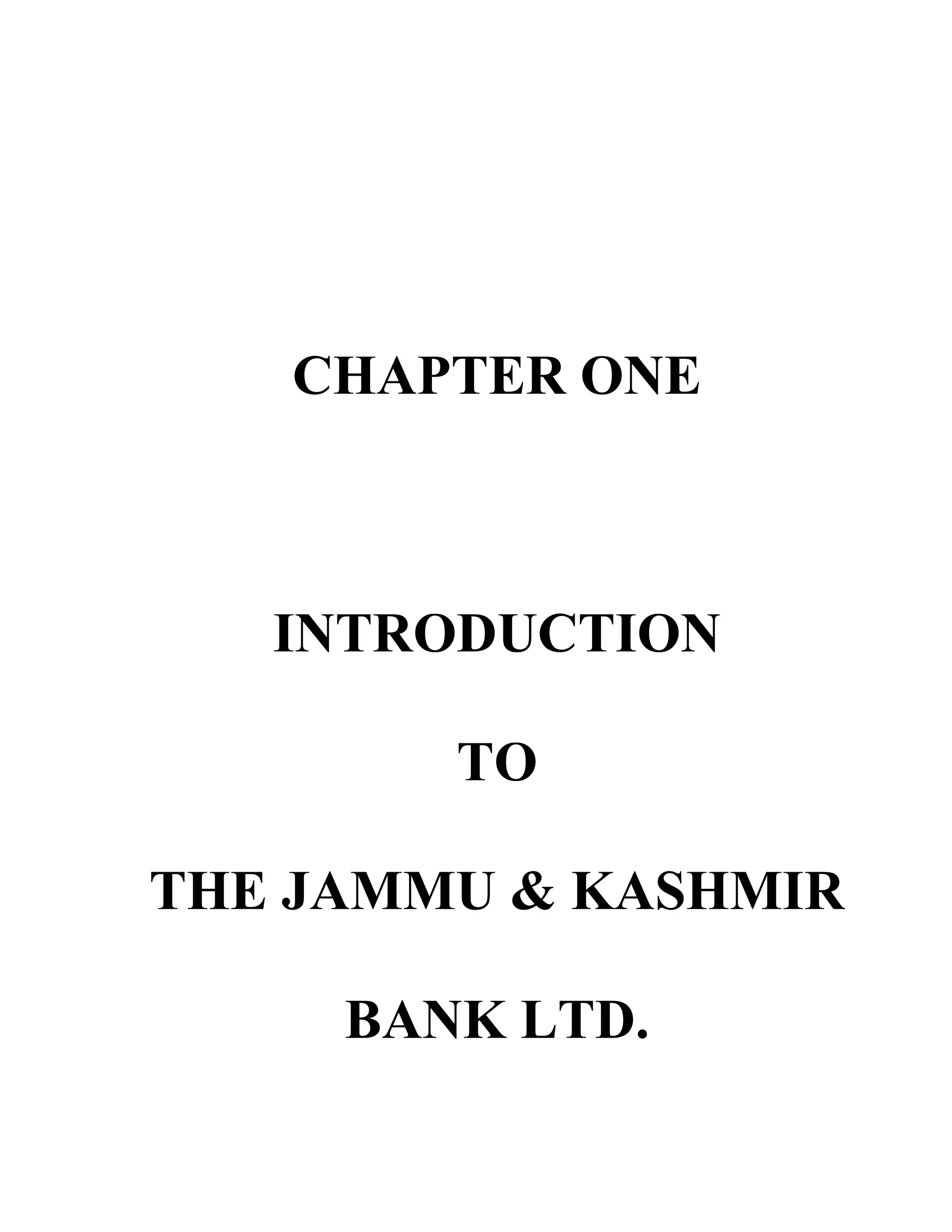 CHAPTER ONE



   INTRODUCTION

        TO

THE JAMMU & KASHMIR

     BANK LTD.
 