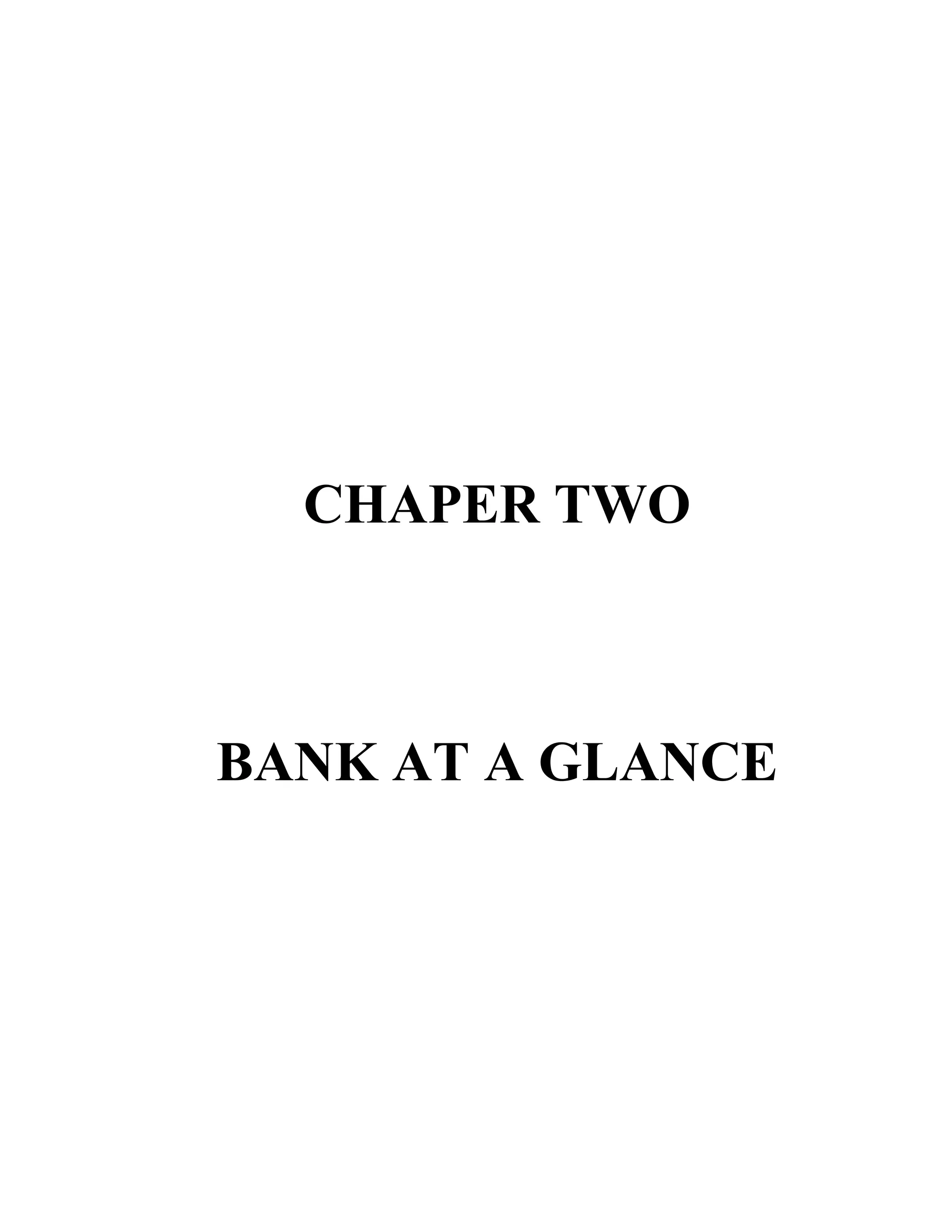 CHAPER TWO



BANK AT A GLANCE
 