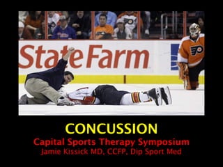 CONCUSSION Capital Sports Therapy Symposium Jamie Kissick MD, CCFP, Dip Sport Med 