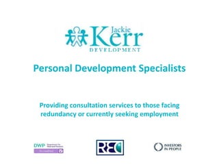 Personal Development Specialists Providing consultation services to those facing  redundancy or currently seeking employment  