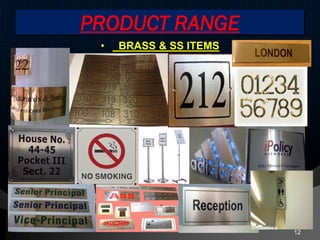 PRODUCT RANGE
• BRASS & SS ITEMS
12
 