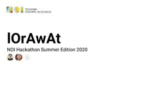lOrAwAt
NOI Hackathon Summer Edition 2020
 