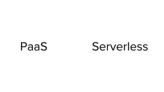 PaaS Serverless
 