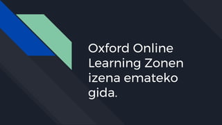 Oxford Online
Learning Zonen
izena emateko
gida.
 
