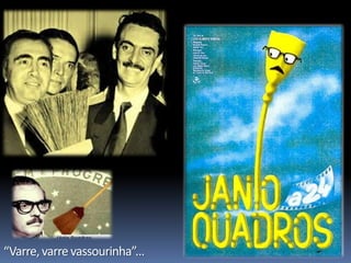 “Varre, varre vassourinha”...

 