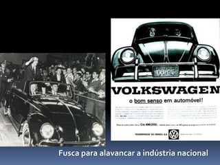 Fusca para alavancar a indústria nacional

 