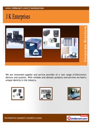 We are renowned supplier and service provider of a vast range of Electronics
devices and systems. With reliable and abreast products and services we hold a
unique identity in the industry.
 