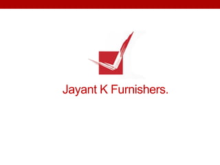 Jayant K Furnishers.
 