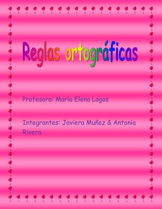 Profesora: María Elena Lagos
Integrantes: Javiera Muñoz & Antonia
Rivera

 