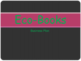 Eco-Books
  Business Plan
 