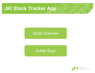 JKI Stock Tracker App!



           Quick Overview!



            Subtle Bugs!



                             PUSHING THE
4                            LIMITS OF LABVIEW
 