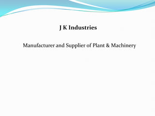J K Industries


Manufacturer and Supplier of Plant & Machinery
 