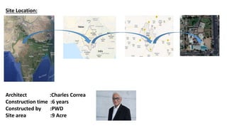 Site Location:
Architect :Charles Correa
Construction time :6 years
Constructed by :PWD
Site area :9 Acre
 
