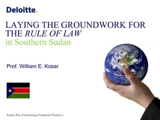 LAYING THE GROUNDWORK FOR THE RULE OF LAWin Southern Sudan Prof. William E. Kosar 