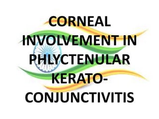 CORNEAL
INVOLVEMENT IN
PHLYCTENULAR
KERATO-
CONJUNCTIVITIS
 