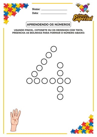 Nome:
Data:
APRENDENDO OS NÚMEROS
USANDO PINCEL, COTONETE OU OS DEDINHOS COM TINTA,
PREENCHA AS BOLINHAS PARA FORMAR O NÚMERO ABAIXO:
 