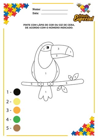 PINTE COM LÁPIS DE COR OU GIZ DE CERA,
DE ACORDO COM O NÚMERO INDICADO:
Nome:
Data:
 