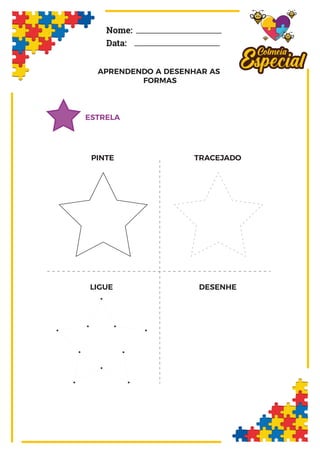 APRENDENDO A DESENHAR AS
FORMAS
Nome:
Data:
ESTRELA
PINTE TRACEJADO
LIGUE DESENHE
 