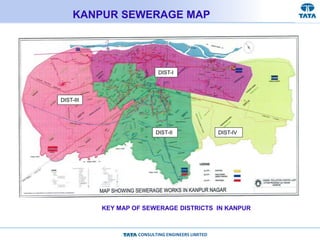 CONSULTING ENGINEERS LIMITED
KANPUR SEWERAGE MAP
KEY MAP OF SEWERAGE DISTRICTS IN KANPUR
DIST-II
DIST-I
DIST-III
DIST-IV
 