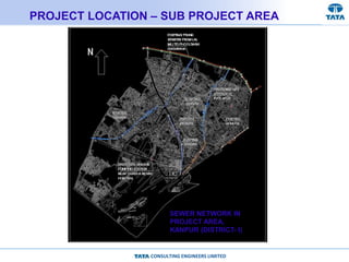 CONSULTING ENGINEERS LIMITED
PROJECT LOCATION – SUB PROJECT AREA
SEWER NETWORK IN
PROJECT AREA,
KANPUR (DISTRICT- I)
 