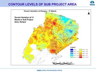 CONSULTING ENGINEERS LIMITED
CONTOUR LEVELS OF SUB PROJECT AREA
Terrain Variation of 11
Wards in Sub Project
Area, Kanpur
 