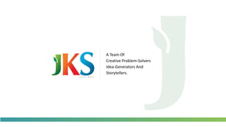 A Team Of
Creative Problem-Solvers
Idea-Generators And
Storytellers.
 
