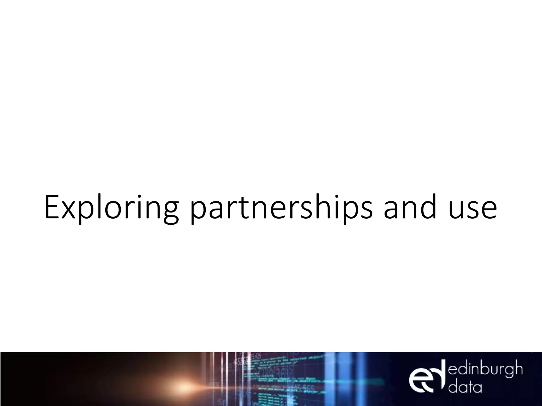 Exploring partnerships and use
 