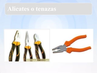 Alicates o tenazas
 