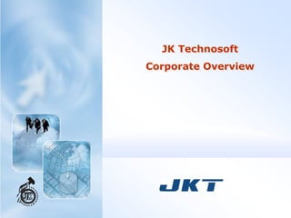 JK Technosoft
Corporate Overview
 