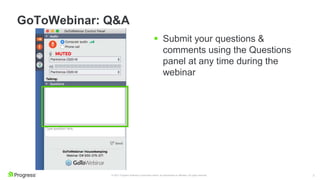 3
© 2021 Progress Software Corporation and/or its subsidiaries or affiliates. All rights reserved.
GoToWebinar: Q&A
 Submit your questions &
comments using the Questions
panel at any time during the
webinar
 