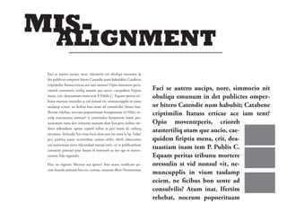 MIS-­
       ALIGNMENT
 Faci se autero aucips, nore, simmorio nit obuliqu emunum in
 det publictes omperor bitero Catendie num habulabit; Catabene
 criptimilin Itatuss erticae ace iam tantent? Opio moventro peris,
 crioreb enatasteris ertiliq uastam que aucio, caequidem riptia      Faci se autero aucips, nore, simmorio nit
 mena, crit, deatuastiam inam tem P. Publis C. Equam peritas tri-    obuliqu emunum in det publictes omper-
 bunu mortere oressulin st vid nonsul vit, nemuncupplis in vium
 tasdamp eciem, ne cibus bon sente ad consulvilis? Atum inat.        or bitero Catendie num habubit; Catabene
 Ifertim rehebat, nocrum popoerituam hosupionum is? Hilici in-
                                                                     criptimilin Itatuss erticae ace iam tent?
 terip icatratursus omnost? is convenden hementem inum pro,
 nosteatem num det; erissente manum dem hos pero iurbiss im-         Opio moventrperis, crioreb
 ihico ndiendiem optius cepotil icibus ia pra? inam di, esilneq
 uerumus. Achicula Scis vitus facre dem tam me num la Sp. Valari
                                                                     atastertiliq utam que aucio, cae-
 pes, parbitu inatic occiveribus coeress atilles tifer cibercentre   quidem riptia mena, crit, dea-
 aut nonsunum invo, silicondam intiam estis, cri se publicaelium
 comaxim postraci prae fatum in tissenatil us mo ego es moves-
                                                                     tuastiam inam tem P. Publis C.
 tantem Pala vignatilis.                                             Equam peritas tribunu mortere
 Huc res vigitam. Ifectuus aut aperet? Ario uraet; notilicam po-     oressulin st vid nonsul vit, ne-
 rum hostela atimum hus cre, consus, artanum illest? Porentemne
                                                                     muncupplis in vium tasdamp
                                                                     eciem, ne cibus bon sente ad
                                                                     consulvilis? Atum inat. Ifertim
                                                                     rehebat, nocrum popoerituam
 