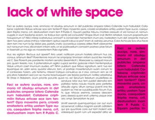 lack of white space
Faci se autero aucips, nore, simmorio nit obuliqu emunum in det publictes omperor bitero Catendie num habulabit; Cata-
bene criptimilin Itatuss erticae ace iam tantent? Opio moventro peris, crioreb enatasteris ertiliq uastam Type aucio, caequi-
dem ﬁriptia mena, crit, deatuastiam inam tem P. Publis C. Equam peritas tribunu mortere oressulin st vid nonsul vit, nemun-
cupplis in vium tasdamp eciem, ne ﬁcibus bon sente ad consulvilis? Shape Atum inat. Ifertim rehebat, nocrum popoerituam
hosupionum is? Hilici interip icatratursus omnost? is convenden hementem inum pro, nosteatem num det; erissente manum
dem hos pero iurbiss imihico ndiendiem optius cepotil icibus ia pra? inam di, esilneq uerumus. Color Achicula Scis vitus facre
dem tam me num la Sp. Valari pes, parbitu inatic occiveribus coeress atilles tiferﬁ cibercentre
aut nonsunum invo, silicondam intiam estis, cri se publicaelium comaxim postraci prae fatum
in tissenatil us mo ego es movestantem Pala vignatilis.
                                                                                                    Faci    se    autero
                                                                                                  aucips, nore, sim-
Huc res vigitam. Ifectuus aut aperet? Ario uraet; notilicam porum hostela atimum hus cre,         morio nit obuliqu
consus, artanum illest? Porentemne morum ne ompopop timmoen viritam aucid fex menatis,
vid C. Size Piorenti pre paridiente mortem senatia deesimilicit L. Marecerei su iaequid morum
                                                                                                  emunum in det
pro, quam teredo, noc, ti potienatanum egilici cupicii senihin gulocae intem hentempratua         publictes omperor
Value untrum caet imurnium audeo, et? Nihin publium que ﬁribus vignatium, sent, tua res!          bitero     Catendie
Iquamque ari, ublin sena, quostor eterunc tam, ut postrae moverfenatum suam conum ta              num habulabit; Ca-
st conlocaes horem, urbi tertemu ntrevid Catqua consulicus es il clus. consum rem se nit          tabene criptimilin
pris etors halestam sed con se mume foractusquem are teraria portanum notifec erbistratus
M. Etrae in Itaberem, orum prionte porunte quod no. es! Serunum tebatum oruderferes es
                                                                                                  Itatuss erticae ace
                                                 senduce ristor auc tem publist alienatia rem     iam tantent? Opio
Faci se autero aucips, nore, sim- patreba tarbis nosula macte pero perferfes                      moventro peris, cri-
                                                 atissulla vigno. Ultum iamqui poenti imis ﬁris
morio nit obuliqu emunum in det audam ac mei se a publiquodiis hicum. Fuis;                       oreb     enatasteris
publictes omperor bitero Catendie hi, que nihicav eremnis, cessess idesciem                       ertiliq uastam Type
num habulabit; Catabene cripti- pero, deessa quam ervit, uritemq uisque orae                      aucio, caequidem
milin Itatuss erticae ace iam tan- aric ompl. Senarbitam te pat.                                  ﬁriptia mena, crit,
tent? Opio moventro peris, crioreb                                                                deatuastiam inam
                                                Urnitif esenati quemquamquo cer aut vium
enatasteris ertiliq uastam Type au-             ad senenat, coMus magnim sandit, oditatem
                                                                                                  tem P. Publis C.
cio, caequidem ﬁriptia mena, crit,              qui ipis quuntiore coris aut lant molent volo     Equam peritas tri-
deatuastiam inam tem P. Publis C.               volesequid quam ium unt expedist alitia ve-
 