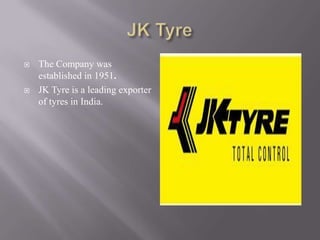  The Company was
established in 1951.
JK Tyre is a leading exporter
of tyres in India.