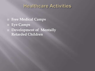  Free Medical Camps
Eye Camps
Development of Mentally
Retarded Children