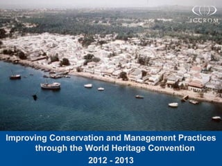 Improving Conservation and Management Practices
through the World Heritage Convention
2012 - 2013

 