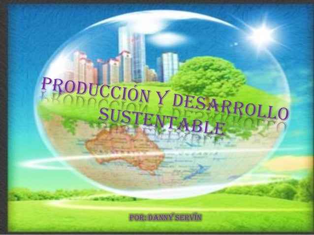 Produccion y desarrollo sustentable