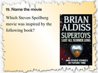 19. Name the movie
Which Steven Speilberg
movie was inspired by the
following book?
 