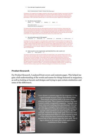 Product Research
For Product Research, I analysed front covers and contents pages. This helped me
gain a full understanding of the words and names for things featured in magazines,
as well as looking at layouts and designs and trying to spot certain similarities and
some of the differences.
 