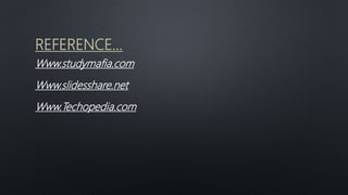 REFERENCE...
Www.Techopedia.com
Www.studymafia.com
Www.slidesshare.net
 