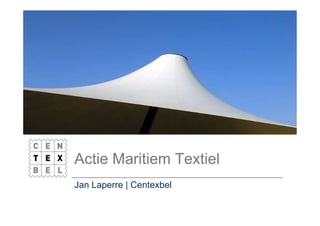 Actie Maritiem Textiel
Jan Laperre | Centexbel
 