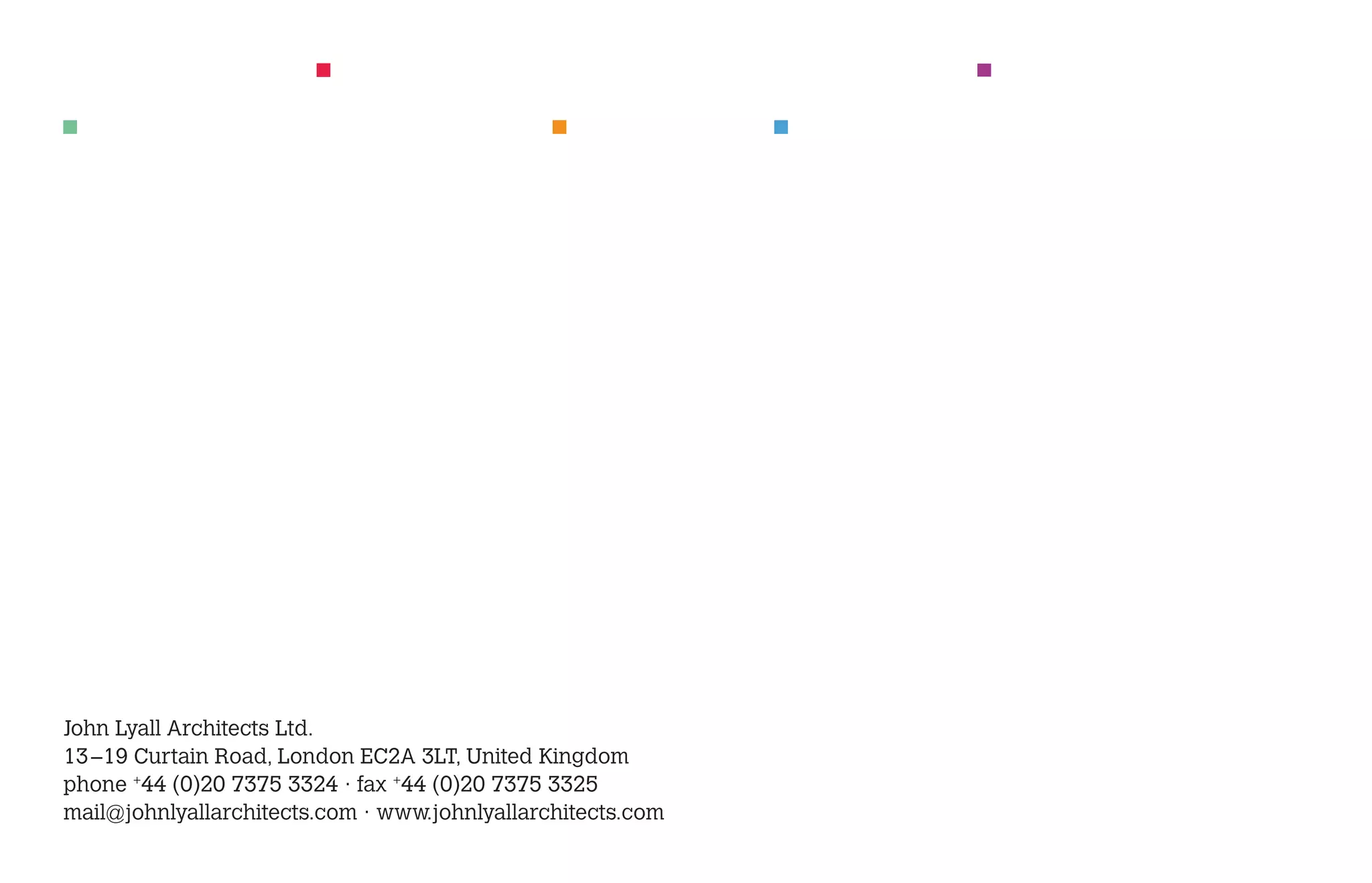 John Lyall Architects Ltd.
13 –19 Curtain Road, London EC2A 3LT, United Kingdom
phone +44 (0)20 7375 3324 · fax +44 (0)20 7375 3325
mail@johnlyallarchitects.com · www.johnlyallarchitects.com
 