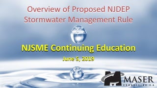 NJSME Continuing Education
June 5, 2019
Overview of Proposed NJDEP
Stormwater Management Rule
 