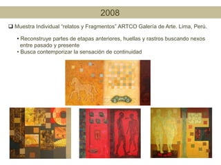2002Muestra individual “Noche Interior” ARTCO Galería de arte. Lima, Perú