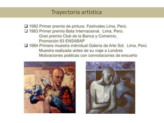 Trayectoria artística1982 Primer premio de pintura. Festivales Lima, Perú.